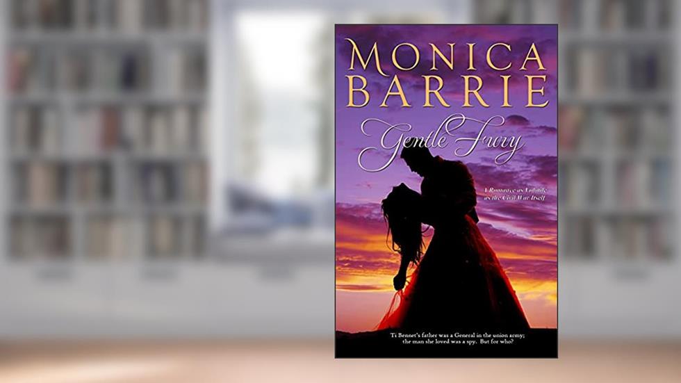 Gentle Fury: A Romance As Volatile As the Civil War Itself, written by Monica Barrie