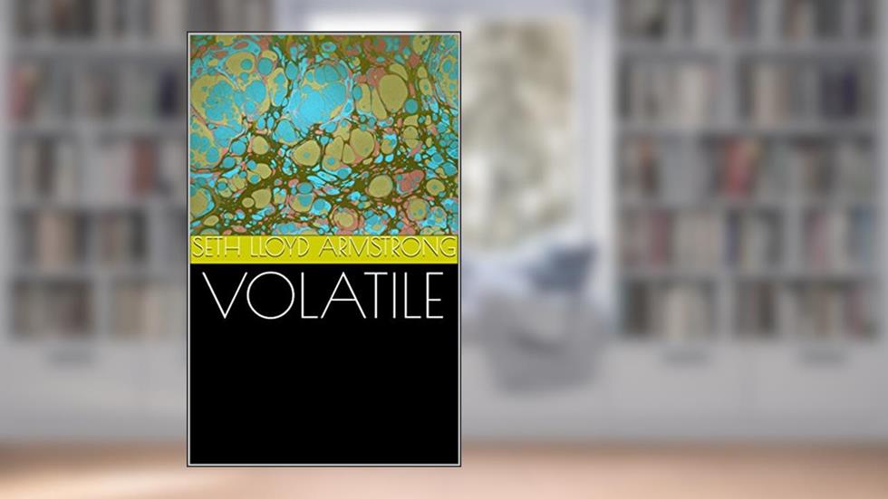 Volatile, written by Seth Lloyd Armstrong