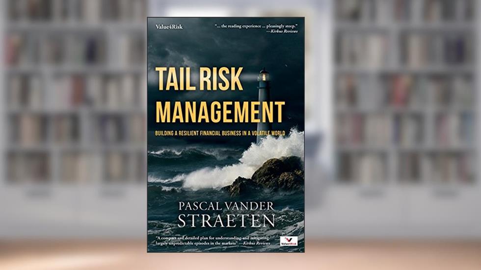 Tail Risk Management: Building A Resilient Financial Business In A Volatile World, written by Pascal vander Straeten