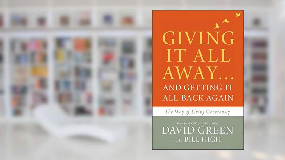 Giving It All Away.and Getting It All Back Again: The Way of Living Generously, written by David Green