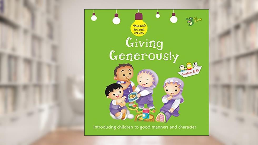 Giving Generously: Good Manners and Character (Akhlaaq Building For Kids), written by Ali Gator