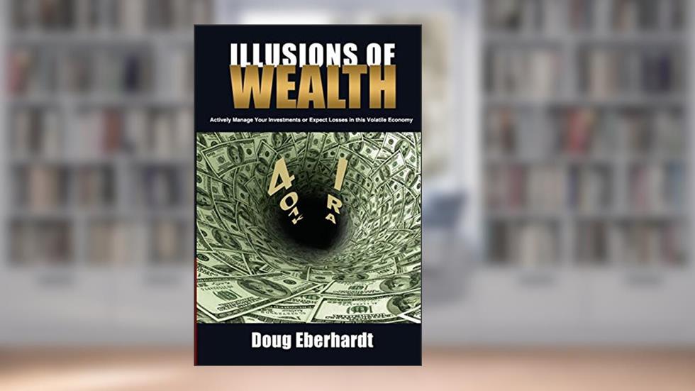 Illusions of Wealth: Actively Manage Your Investments or Expect Losses in this Volatile Economy (Black and White Version), written by Doug Eberhardt