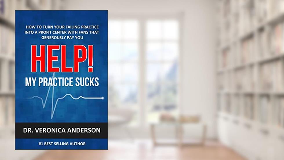 Help! My Practice Sucks: How to turn your failing practice into a profit center with raving fans that generously pay you, written by Veronica Anderson