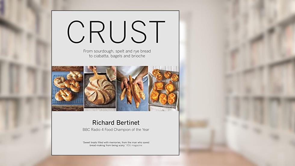 Crust: From Sourdough, Spelt and Rye Bread to Ciabatta, Bagels and Brioche, written by Richard Bertinet