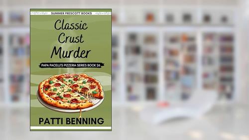 Cover from Classic Crust Murder (Papa Pacelli's Pizzeria Series Book 26), written by Patti Benning