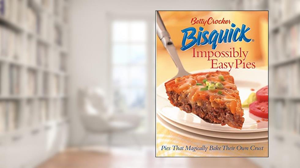 Betty Crocker Bisquick Impossibly Easy Pies: Pies that Magically Bake Their Own Crust, written by Betty Crocker