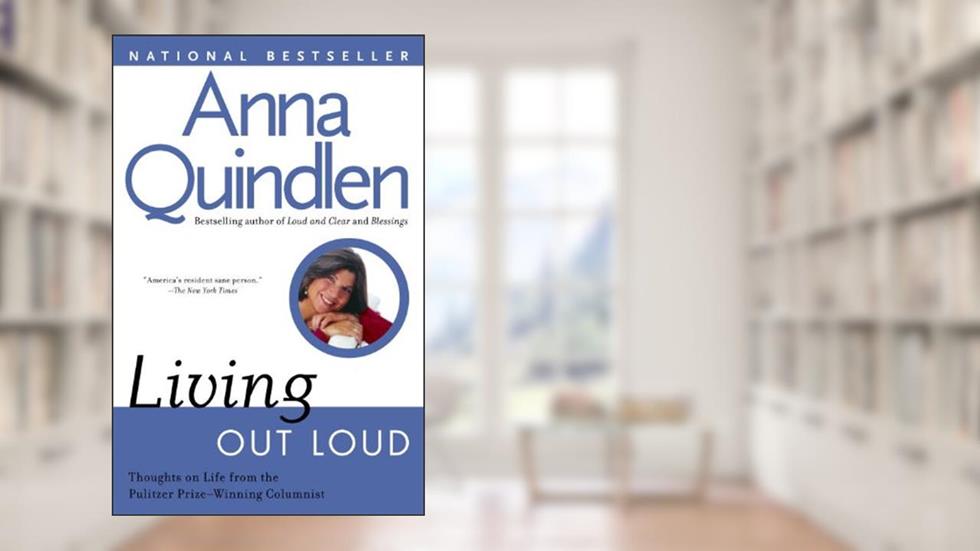 Living Out Loud, written by Anna Quindlen