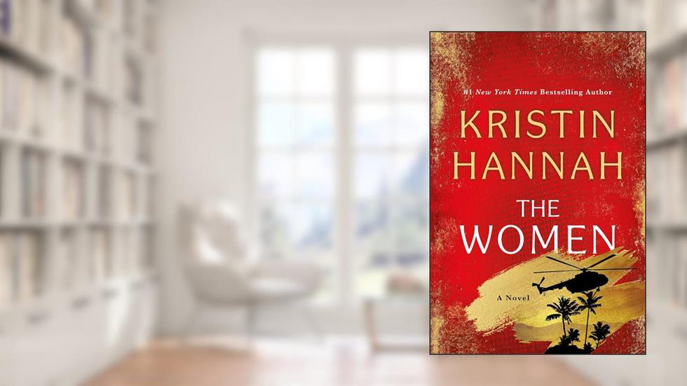 The Women: A Novel, written by Kristin Hannah