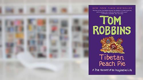 Cover from Tibetan Peach Pie: A True Account of an Imaginative Life, written by Tom Robbins