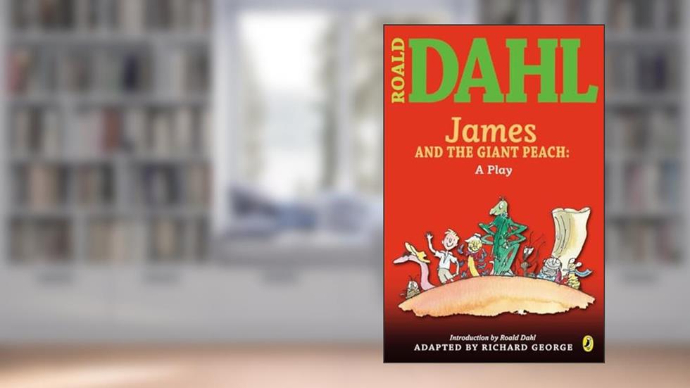 James and the Giant Peach: a Play (Roald Dahl's Classroom Plays), written by Roald Dahl