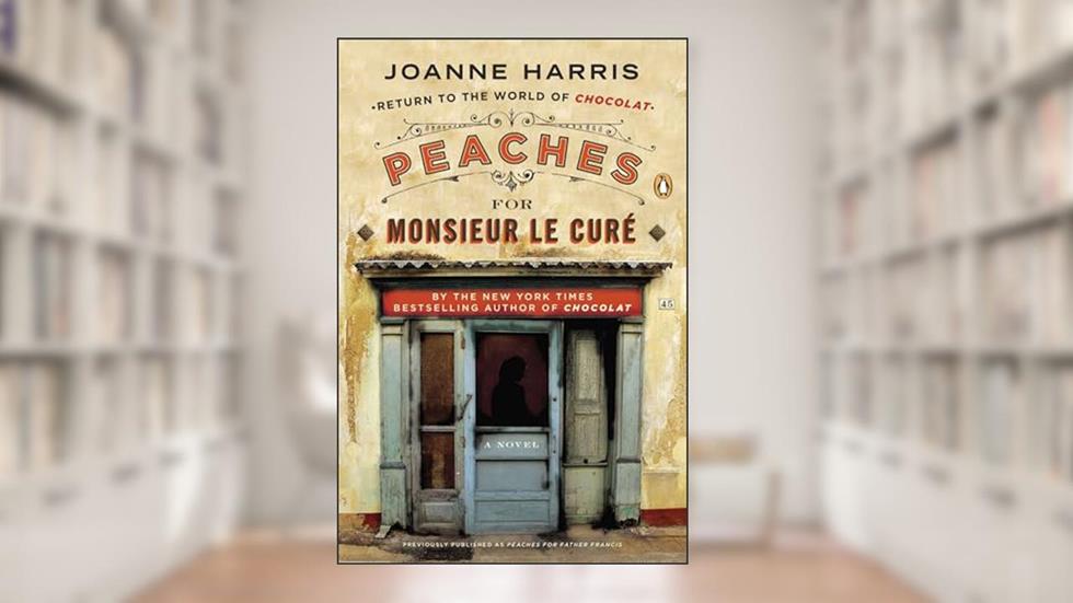 Peaches for Monsieur le Curé: A Novel (A Vianne Rocher Novel), written by Joanne Harris