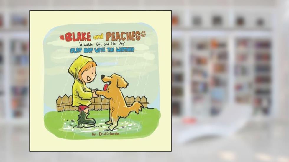Blake and Peaches - Play Day With The Weather: A Little Girl and Her Dog, written by Dr. W. D. Gorilla
