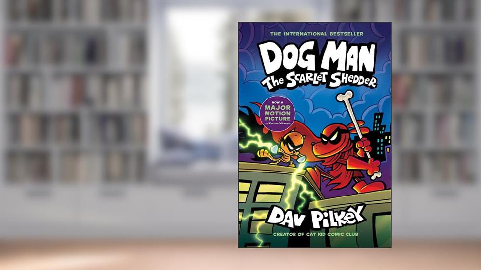 Dog Man: The Scarlet Shedder, written by Dav Pilkey