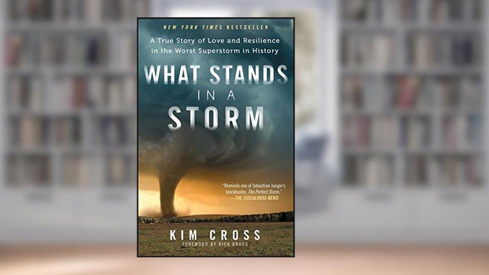 What Stands in a Storm: A True Story of Love and Resilience in the Worst Superstorm in History, written by Kim Cross