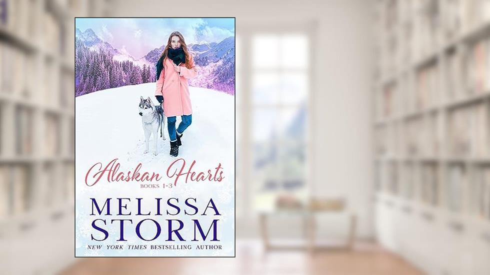 Alaskan Hearts: A Special Collection of Books 1-3, written by Melissa Storm