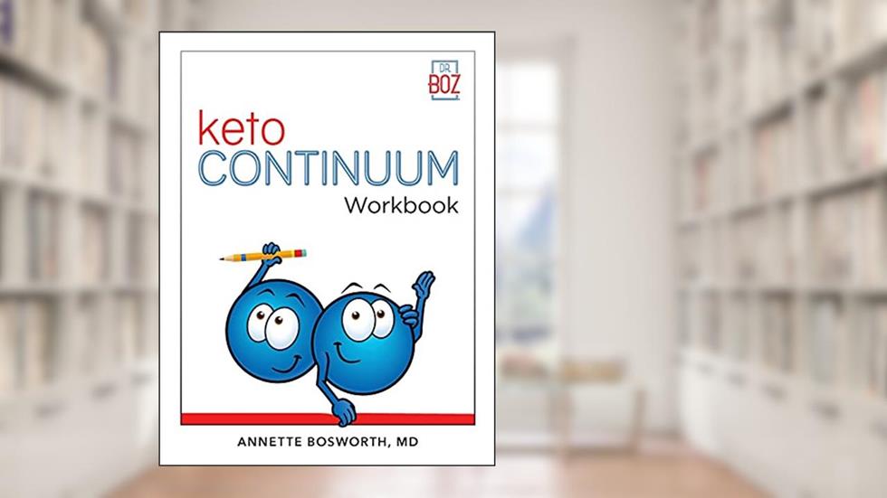 ketoCONTINUUM Workbook: The Steps to be Consistently Keto for Life, written by Annette Bosworth MD