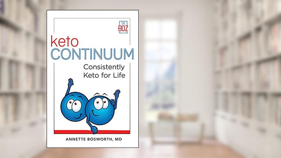 ketoCONTINUUM: Consistently Keto Diet For Life, written by Annette Bosworth MD