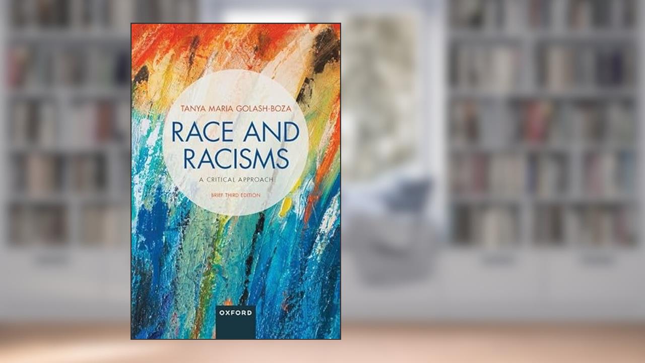 Race and Racisms: A Critical Approach: Brief Third Edition, written by Tanya Golash-Boza