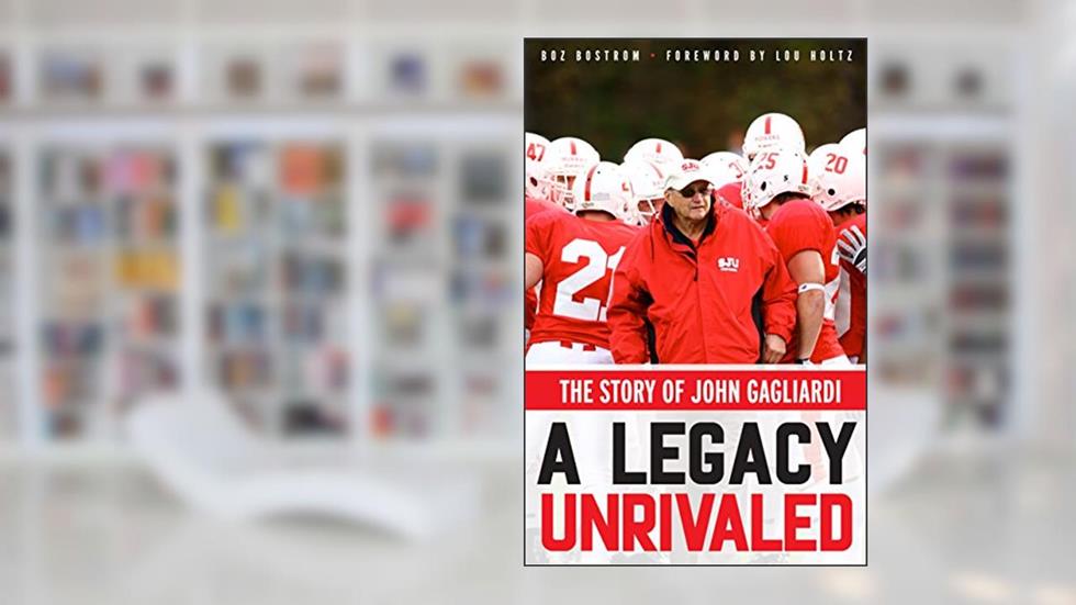 A Legacy Unrivaled: The Story of John Gagliardi, written by Boz Bostrom