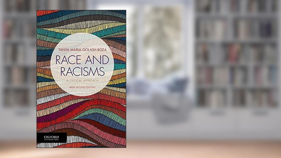 Race and Racisms: A Critical Approach, Brief Second Edition, written by Tanya Maria Golash-Boza