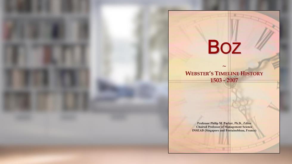 Boz: Webster's Timeline History, 1503 - 2007, written by Icon Group International