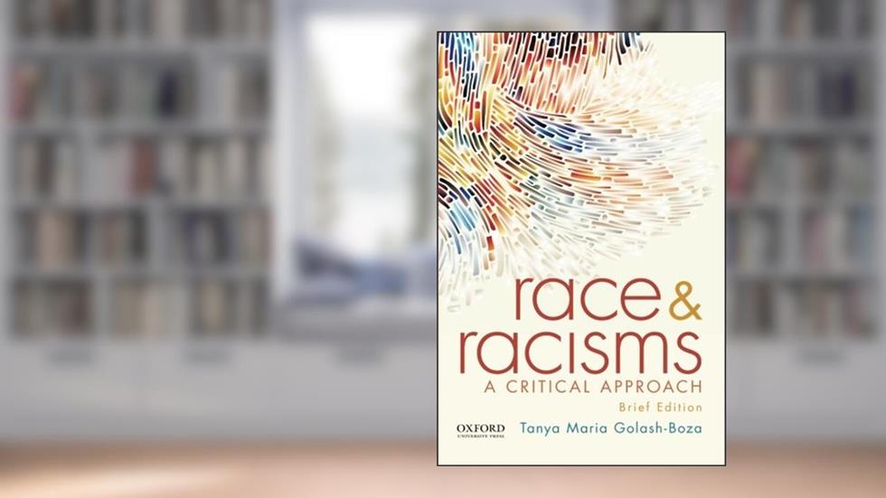 Race and Racisms: A Critical Approach, Brief Edition, written by Tanya Maria Golash-Boza