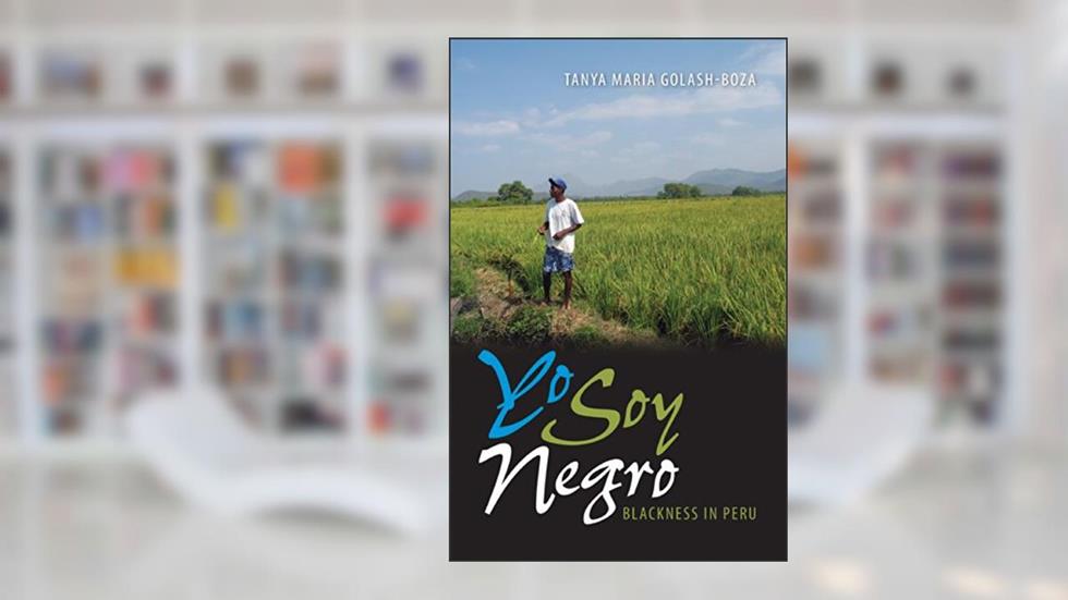 Yo Soy Negro: Blackness in Peru (New World Diasporas), written by Tanya Maria Golash-Boza