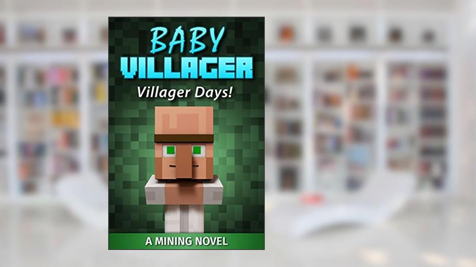 Baby Villager: Villager Days! (A Mining Novel), written by The Mining Maniacs
