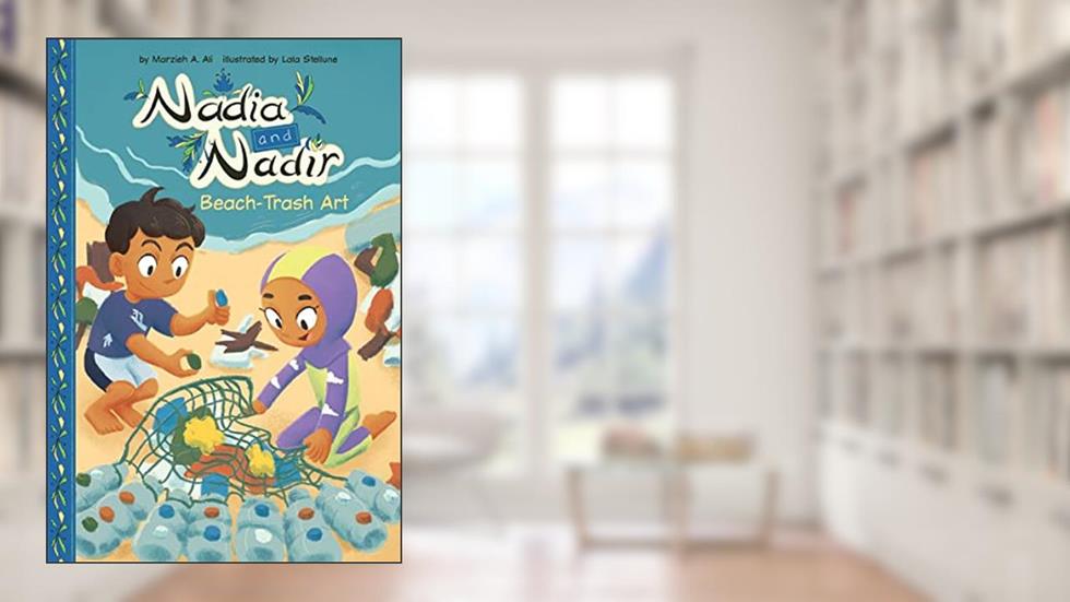 Beach-Trash Art (Nadia and Nadir), written by Marzieh A. Ali