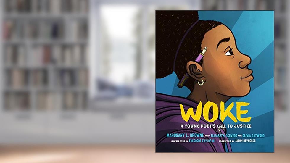 Woke: A Young Poet's Call to Justice, written by Mahogany L. Browne; Elizabeth Acevedo; Olivia Gatwood