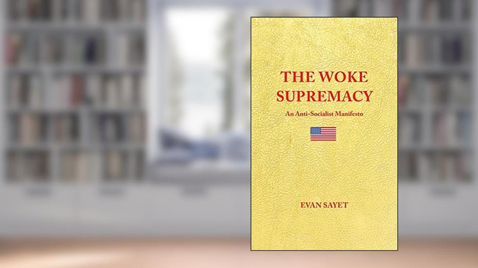THE WOKE SUPREMACY: An Anti-Socialist Manifesto, written by Evan Sayet