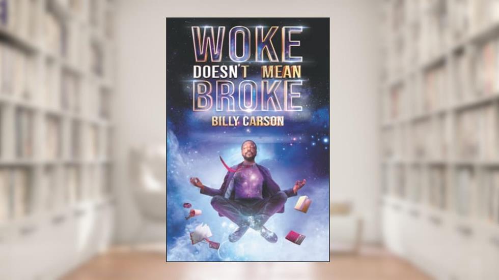 Woke Doesn't Mean Broke, written by Billy Carson