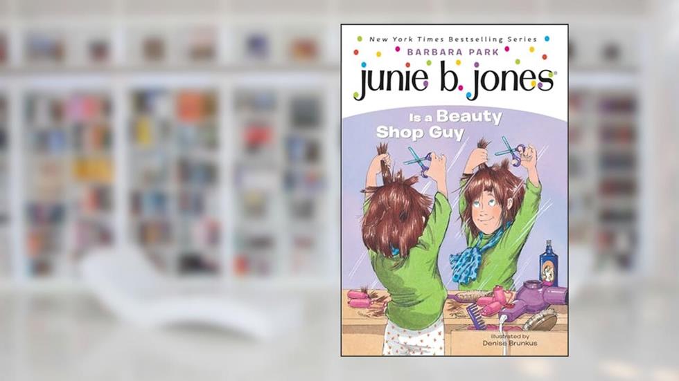 Junie B. Jones Is a Beauty Shop Guy (Junie B. Jones, No. 11), written by Barbara Park