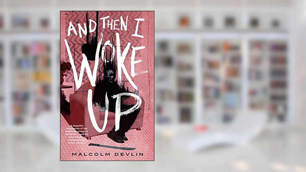 And Then I Woke Up, written by Malcolm Devlin