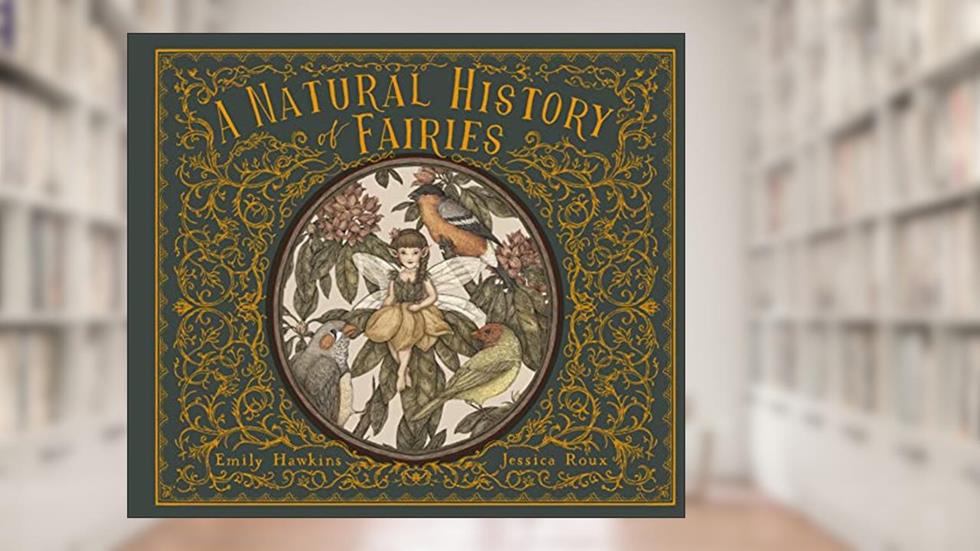 A Natural History of Fairies (Folklore Field Guides), written by Emily Hawkins