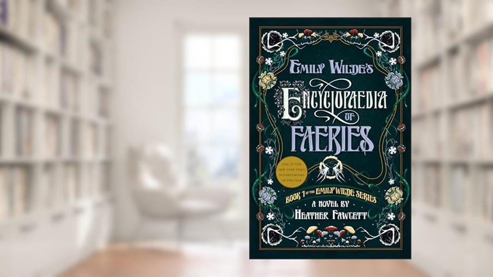 Emily Wilde's Encyclopaedia of Faeries, written by Heather Fawcett