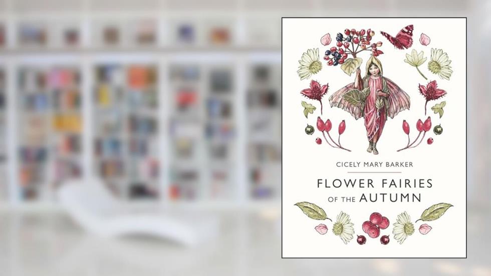 Flower Fairies of the Autumn, written by Cicely Mary Barker