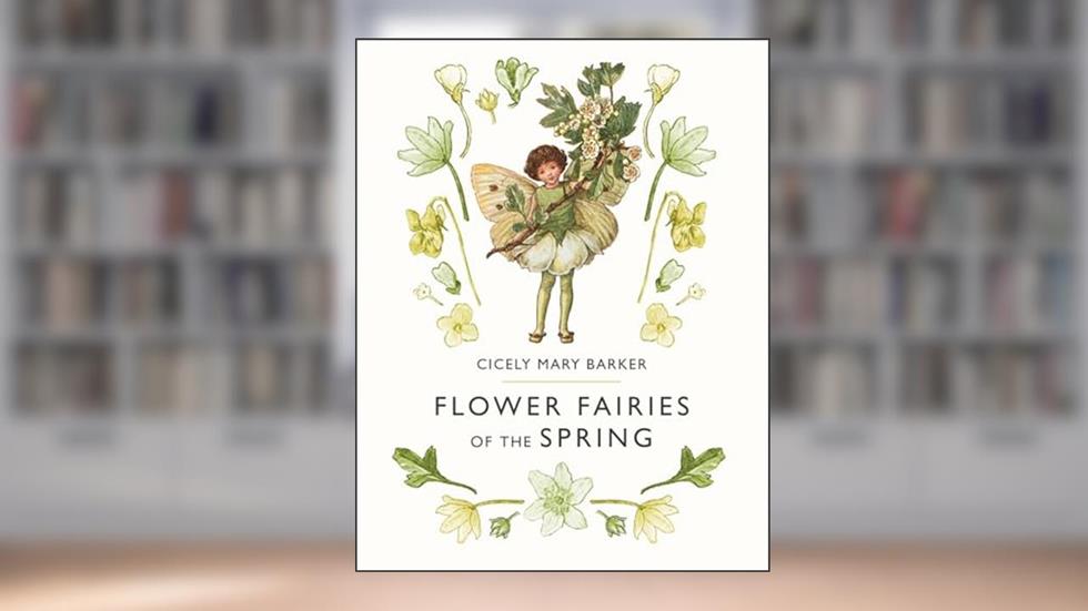 Flower Fairies of the Spring, written by Cicely Mary Barker