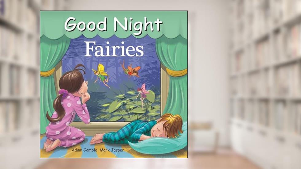 Good Night Fairies (Good Night Our World), written by Adam Gamble; Mark Jasper