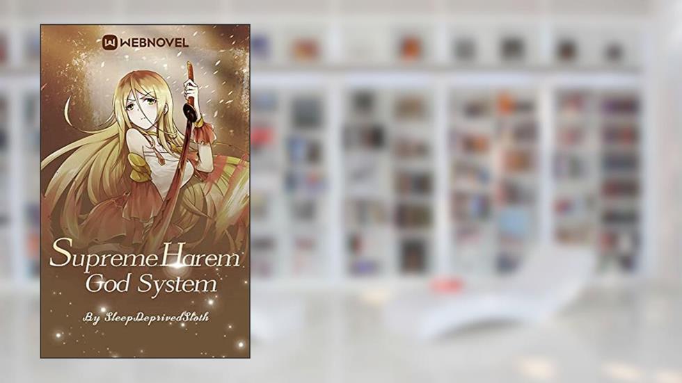 Supreme Harem God System: book1, written by SleepDeprivedSloth _