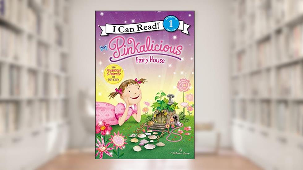 Pinkalicious: Fairy House (I Can Read Level 1), written by Victoria Kann