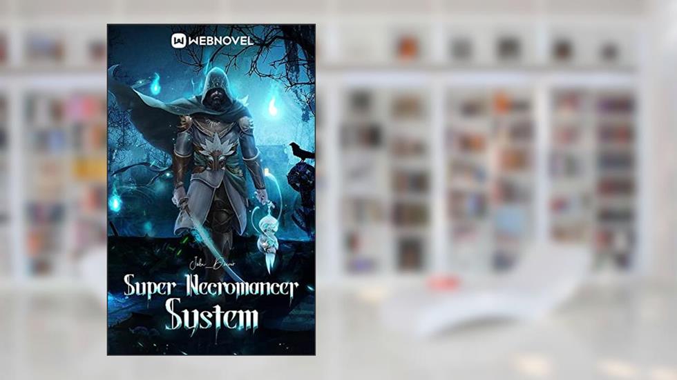Super Necromancer System:book1, written by John _Doever