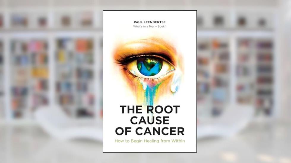 The Root Cause of Cancer - How To Begin Healing From Within (Book1), written by Paul Leendertse