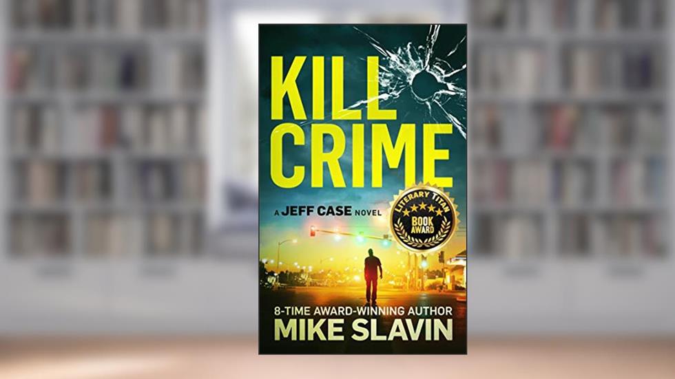Kill Crime: A Jeff Case Novel-Vigilante crime thriller full of twists and an unpredictable ending. Book1, written by Mike Slavin