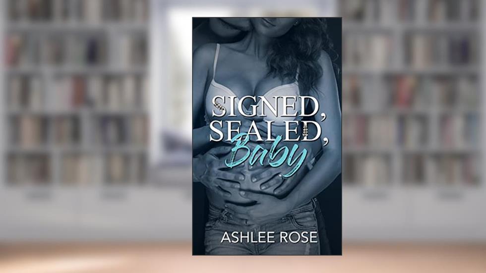 Signed, Sealed, Baby, written by Ashlee Rose