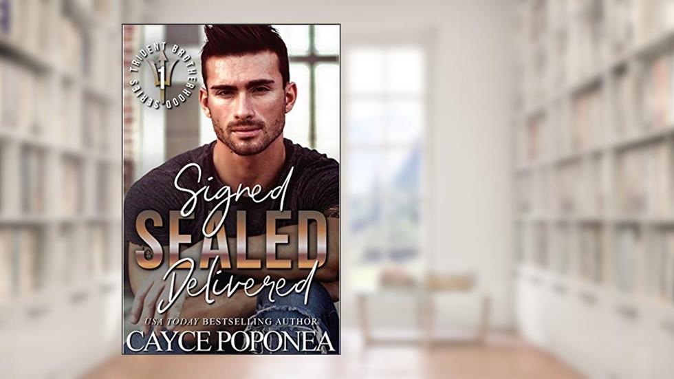 Signed, SEALed, Delivered: A Navy SEAL Romance (Trident Brotherhood Book 1), written by Cayce Poponea