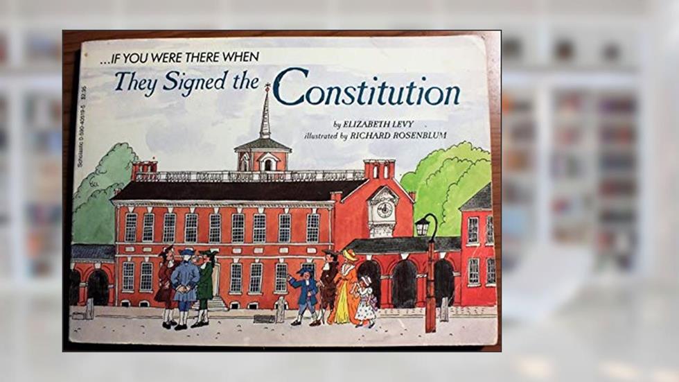 . . . If You Were There When They Signed the Constitution, written by Elizabeth Levy