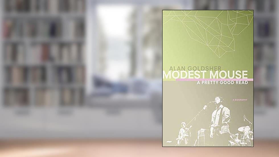 Modest Mouse: A Pretty Good Read, written by Alan Goldsher
