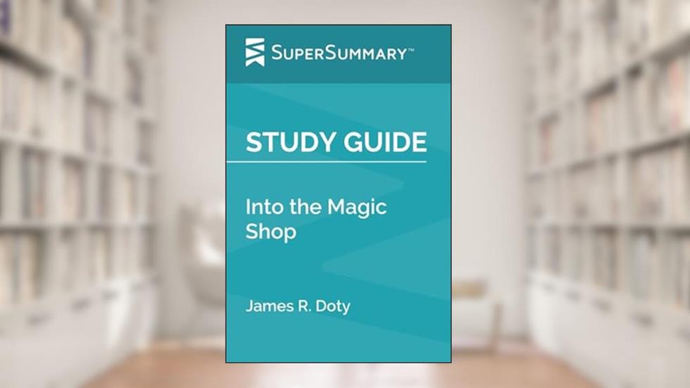 Study Guide: Into the Magic Shop by James R. Doty (SuperSummary), written by SuperSummary