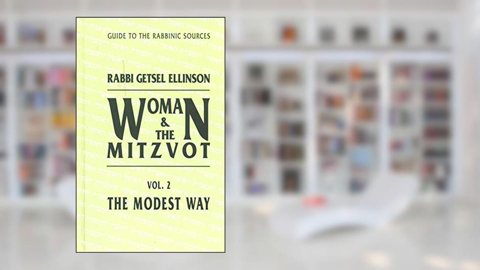The Modest Way: A guide to the rabbinic sources (Woman & the mitzvot) Vol. 2, written by Rabbi G. Ellinson